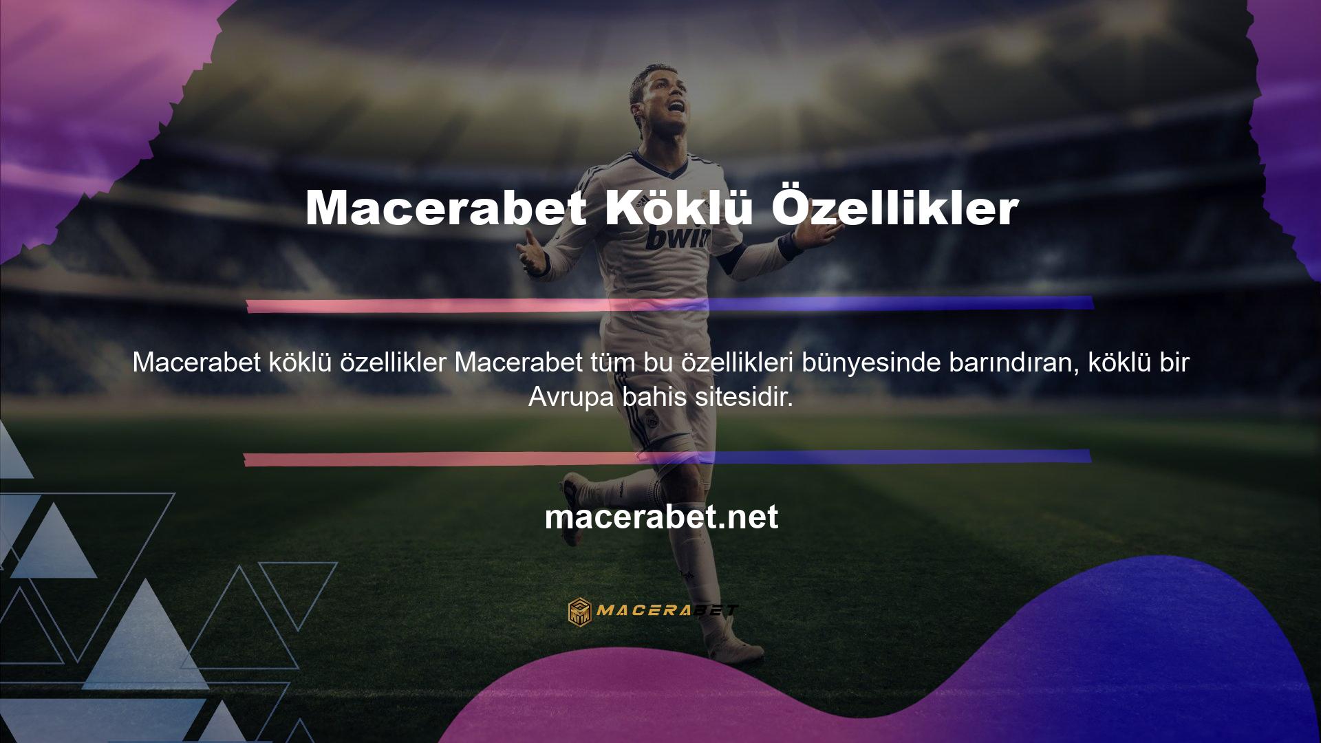 Macerabet giriş yapmak ve üyelik oluşturmak isteyen oyuncular, birçok farklı özellikle karşılaşır
